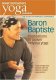 Yoga Journal: Baron Baptiste's Foundations of Power Vinysasa Yoga Journal: Baron Baptiste's Foundations of Power Vinysasa
